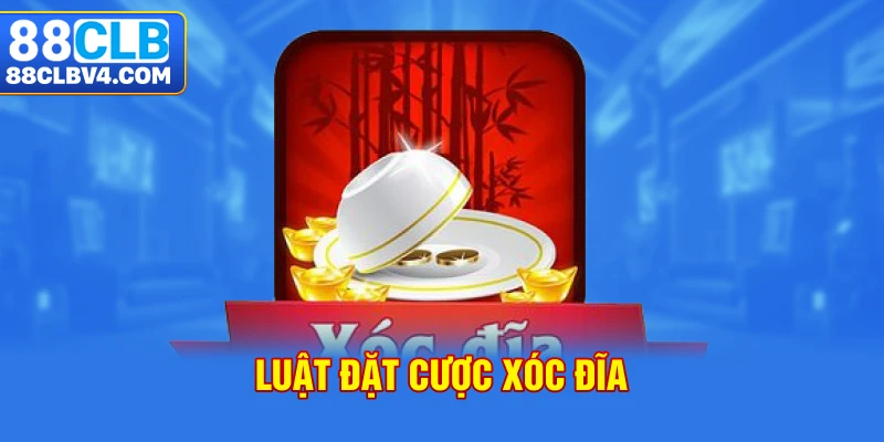 Luật đặt cược xóc đĩa