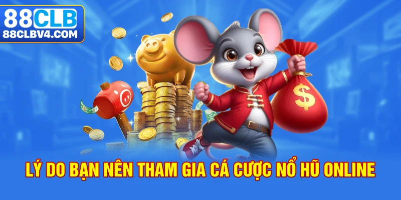 Lý do bạn nên tham gia cá cược nổ hũ online