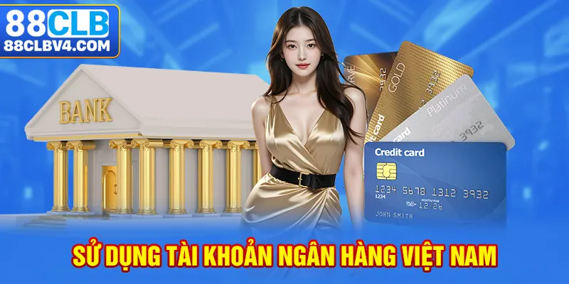 Sử dụng tài khoản ngân hàng Việt Nam