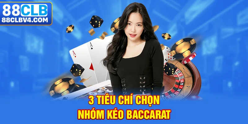 3 tiêu chí chọn nhóm kéo Baccarat