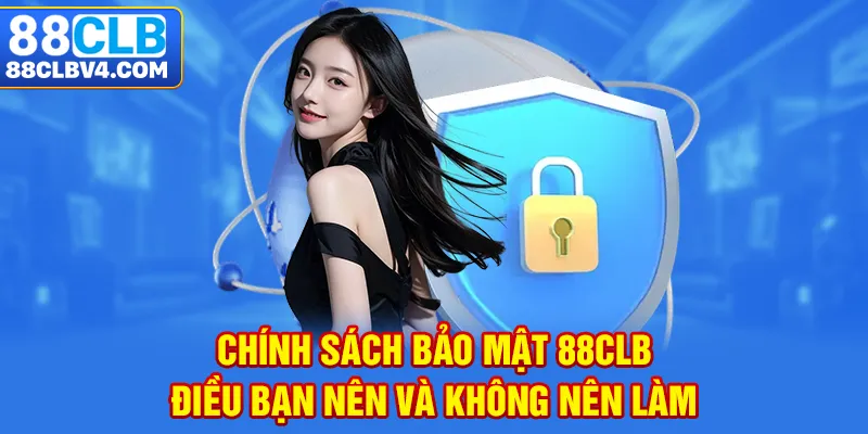 Chính sách bảo mật 88CLB - Điều bạn nên và không nên làm