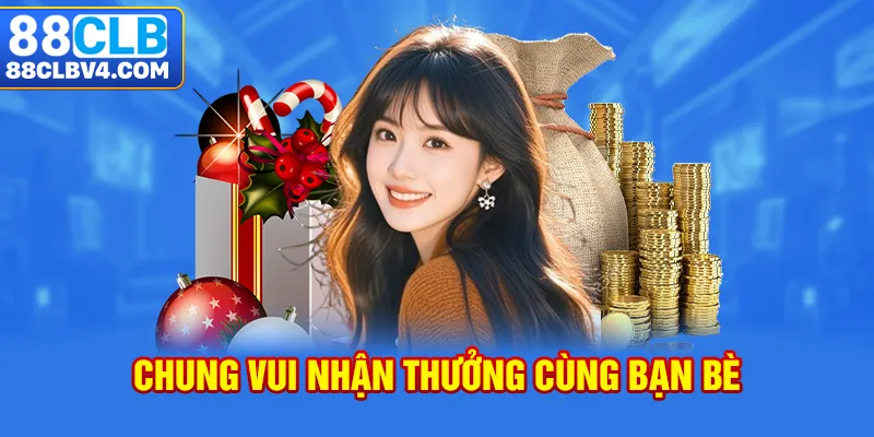 Chung vui nhận thưởng cùng bạn bè