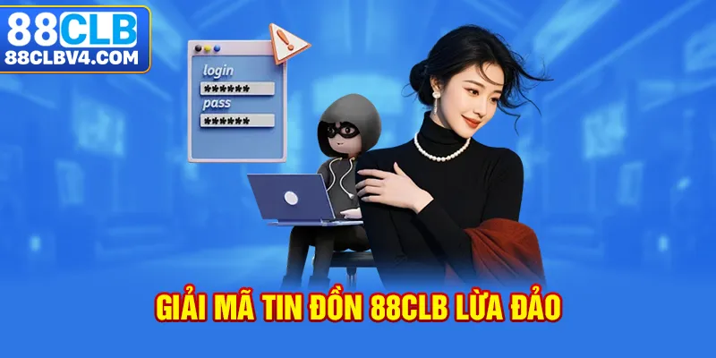 Giải mã tin đồn 88CLB lừa đảo