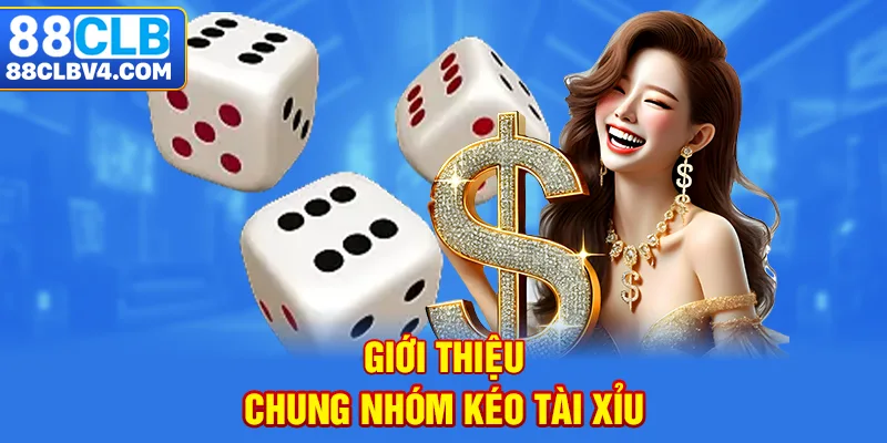 Giới thiệu chung nhóm kéo tài xỉu