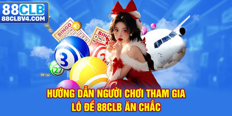 Hướng dẫn người chơi tham gia lô đề 88CLB ăn chắc