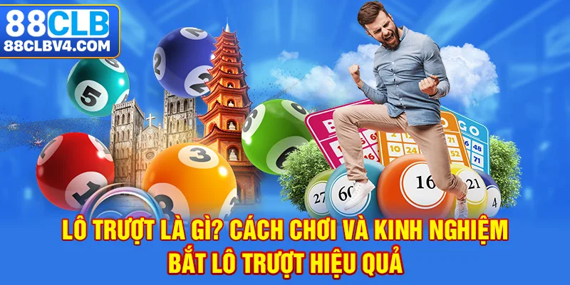 Lô trượt là gì? Cách chơi và kinh nghiệm bắt lô trượt hiệu quả