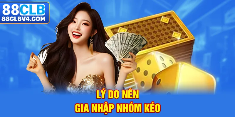 Lý do nên gia nhập nhóm kéo