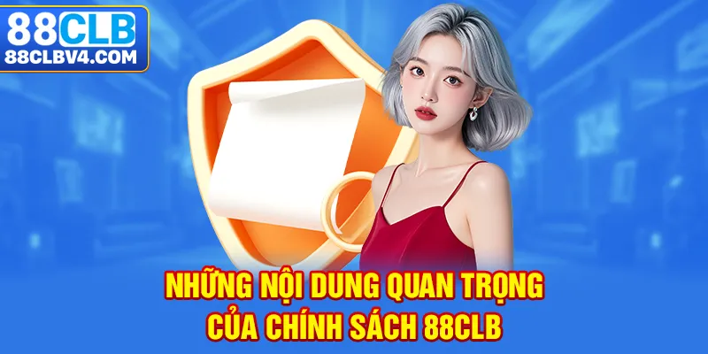 Những nội dung quan trọng của chính sách 88CLB