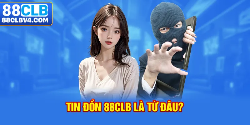 Tin đồn 88CLB là từ đâu?