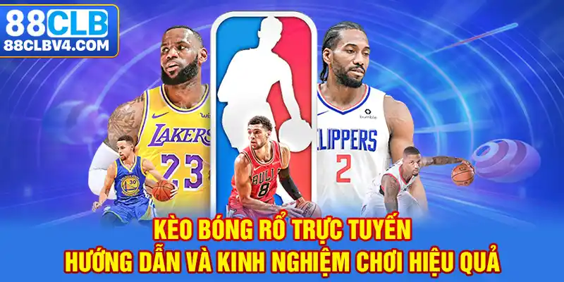 Kèo bóng rổ trực tuyến - Hướng dẫn và kinh nghiệm chơi hiệu quả 88 CLB